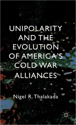 Book Unipolarity and the Evolution of America's Cold War Alliances free