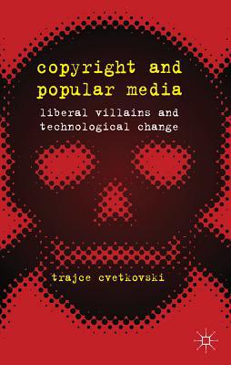 Book Copyright and Popular Media: Liberal Villains and Technological Change free