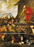Book The Problem of Animal Pain: A Theodicy For All Creatures Great And Small (Palgrave Frontiers in Philosophy of Religion) free