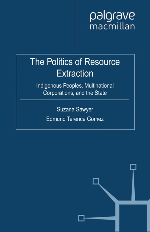 Book The Politics of Resource Extraction: Indigenous Peoples, Multinational Corporations and the State (International Political Economy Series) free