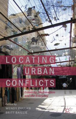 Book Locating Urban Conflicts: Ethnicity, Nationalism and the Everyday free
