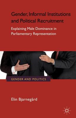 Book Gender, Informal Institutions and Political Recruitment: Explaining Male Dominance in Parliamentary Representation (Gender and Politics) free