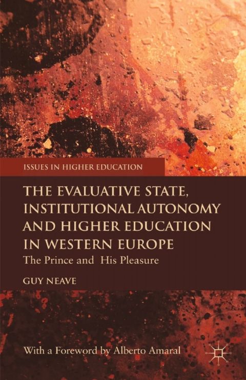 Book The Evaluative State, Institutional Autonomy and Re-engineering Higher Education in Western Europe: The Prince and His Pleasure (Issues in Higher Education) free