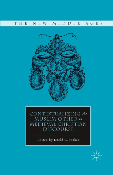 Book Contextualizing the Muslim Other in Medieval Christian Discourse (The New Middle Ages) free