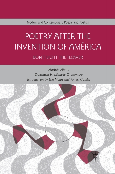 Book Poetry After the Invention of América: Don’t Light the Flower (Modern and Contemporary Poetry and Poetics) free
