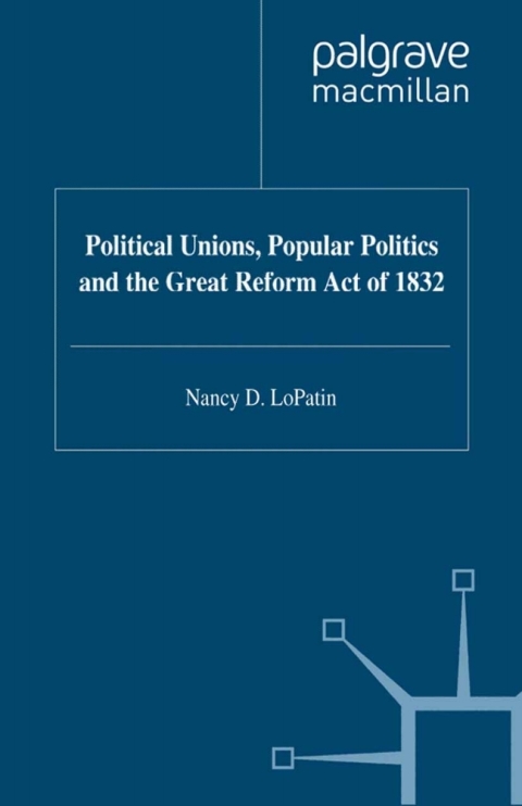 Book Political Unions, Popular Politics and the Great Reform Act of 1832 free