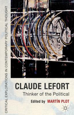 Book Claude Lefort: Thinker of the Political (Critical Explorations in Contemporary Political Thought) free