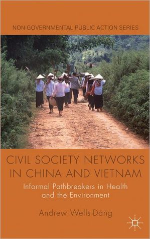 Book Civil Society Networks in China and Vietnam: Informal Pathbreakers in Health and the Environment (Non-Governmental Public Action) free