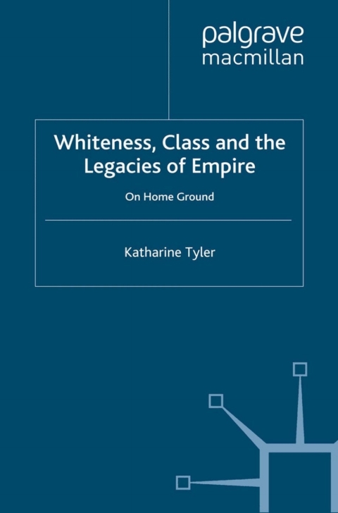 Book Whiteness, Class and the Legacies of Empire free