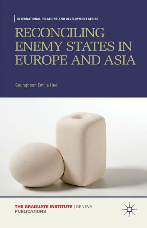 Book Reconciling Enemy States in Europe and Asia (International Relations and Development Series) free