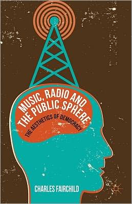 Book Music, Radio and the Public Sphere: The Aesthetics of Democracy free