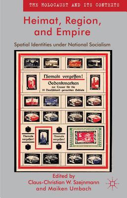 Book Heimat, Region, And Empire: Spatial Identities Under National Socialism (the Holocaust And Its Contexts) free