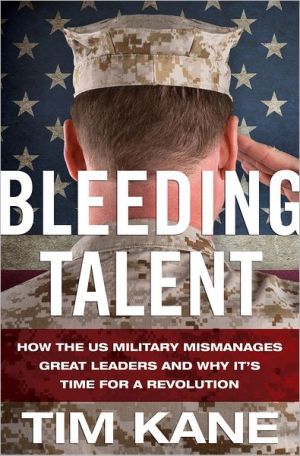 Book Bleeding Talent: How the US Military Mismanages Great Leaders and Why It's Time for a Revolution free