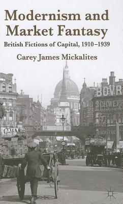Book Modernism and Market Fantasy: British Fictions of Capital, 1910-1939 free