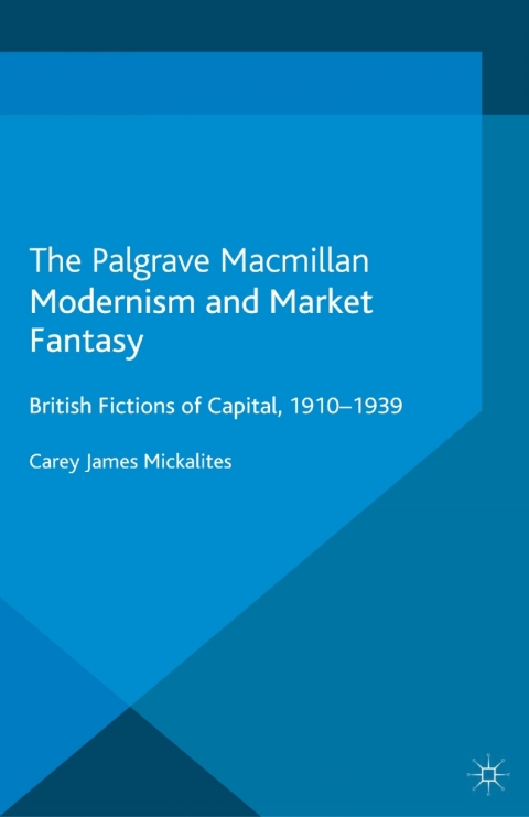 Book Modernism and Market Fantasy: British Fictions of Capital, 1910-1939 free