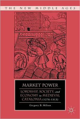 Book Market Power: Lordship, Society, and Economy in Medieval Catalonia (1276–1313) (The New Middle Ages) free