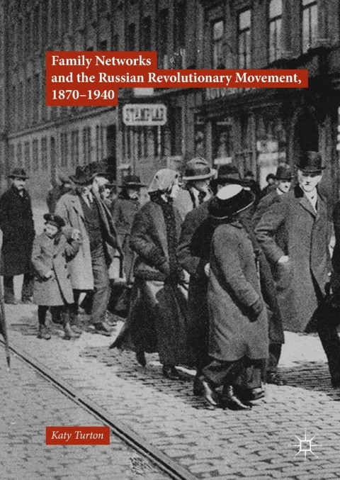 Book Family Networks and the Russian Revolutionary Movement, 1870–1940 free