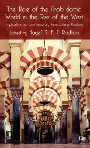 Book The Role of the Arab-Islamic World in the Rise of the West: Implications for Contemporary Trans-Cultural Relations free