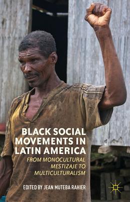Book Black Social Movements in Latin America: From Monocultural Mestizaje to Multiculturalism free