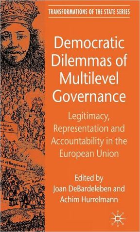 Book Democratic Dilemmas of Multilevel Governance: Legitimacy, Representation and Accountability in the European Union (Transformations of the State) free