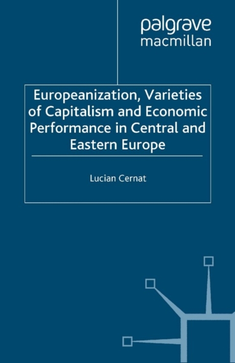 Book Europeanization, Varieties of Capitalism and Economic Performance in Central and Eastern Europe free