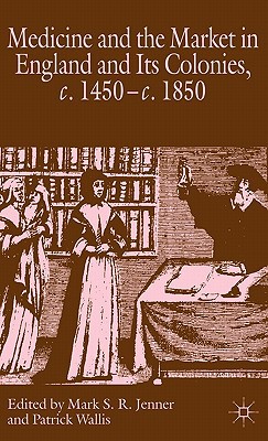 Book Medicine and the Market in England and its colonies, c. 1450- c. 1850 free