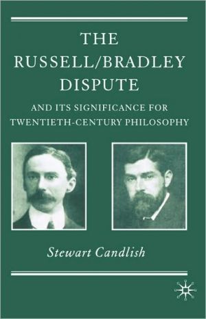 Book The Russell/Bradley Dispute and its Significance for Twentieth Century Philosophy (History of Analytic Philosophy) free