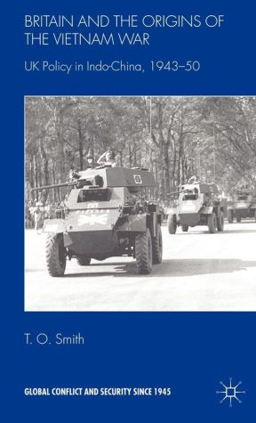 Book Britain and the Origins of the Vietnam War: UK Policy in Indo-China, 1943-50 (Global Conflict and Security since 1945) free