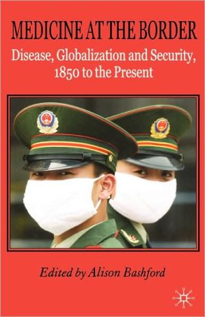 Book Medicine At The Border: Disease, Globalization and Security, 1850 to the Present free