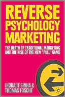 Book Reverse Psychology Marketing: The Death of Traditional Marketing and the Rise of the New “Pull” Game free