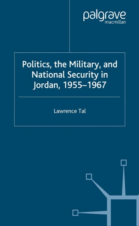 Book Politics, the Military and National Security in Jordan, 1955-1967 free