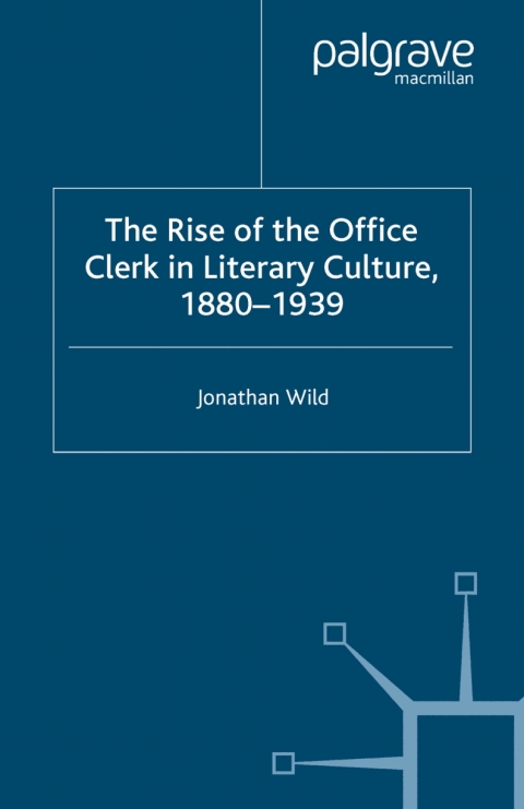 Book The Rise of the Office Clerk in Literary Culture, 1880-1939 free