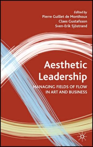 Book Aesthetic Leadership: Managing Fields of Flow in Art and Business free