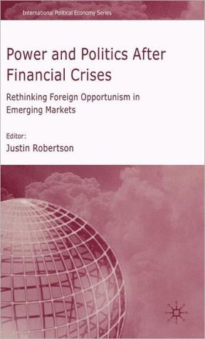 Book Power and Politics After Financial Crises: Rethinking Foreign Opportunism in Emerging Markets (International Political Economy Series) free