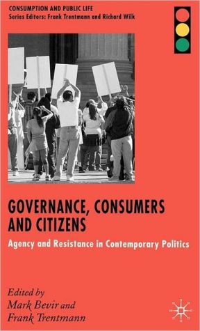 Book Governance, Consumers and Citizens: Agency and Resistance in Contemporary Politics (Consumption and Public Life) free