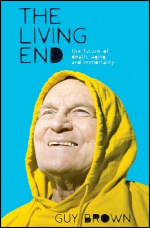 Book The Living End: The New Sciences of Death, Ageing and Immortality (Macmillan Science) free