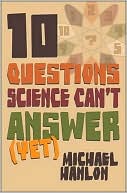 Book 10 Questions Science Can't Answer (Yet): A Guide to Science's Greatest Mysteries (Macmillan Science) free