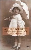 Book A Child for Keeps: The History of Adoption in England, 1918-45 free