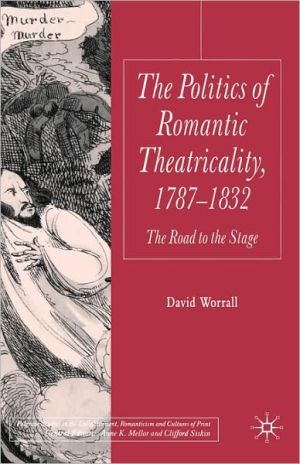 Book The Politics of Romantic Theatricality, 1787-1832: The Road to the Stage (Palgrave Studies in the Enlightenment, Romanticism and Cultures of Print) free