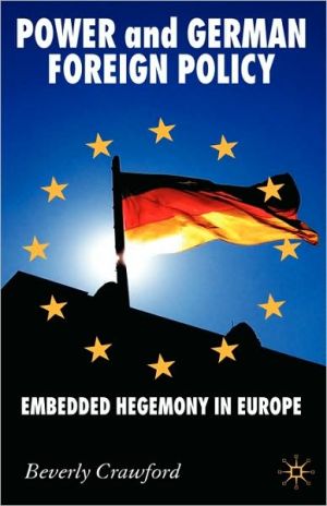 Book Power and German Foreign Policy: Embedded Hegemony in Europe (New Perspectives in German Political Studies) free