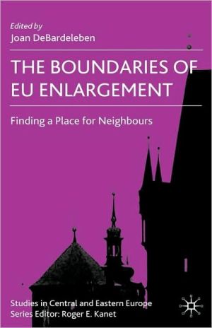 Book The Boundaries of EU Enlargement: Finding a Place for Neighbours (Studies in Central and Eastern Europe) free