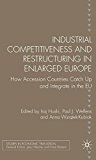 Book Industrial Competitiveness and Restructuring in Enlarged Europe: How Accession Countries Catch Up and Integrate in the European Union (Studies in Economic Transition) free