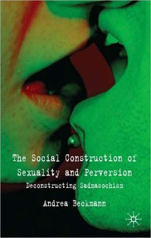 Book The Social Construction of Sexuality and Perversion: Deconstructing Sadomasochism free