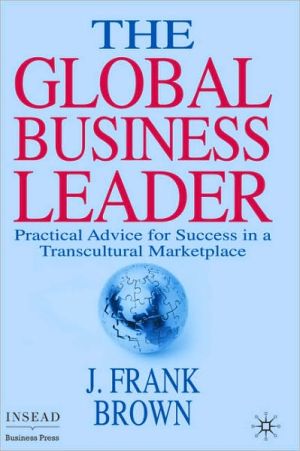 Book The Global Business Leader: Practical Advice for Success in a Transcultural Marketplace (INSEAD Business Press) free