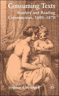 Book Consuming Texts: Readers and Reading Communities, 1695-1870 free