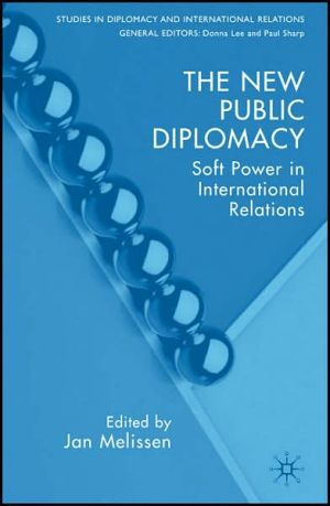 Book The New Public Diplomacy: Soft Power in International Relations (Studies in Diplomacy and International Relations) free