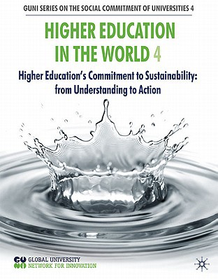 Book Higher Education in the World 4: Higher Education's Commitment to Sustainability: from Understanding to Action (GUNI Series on the Social Commitment of Universities) free