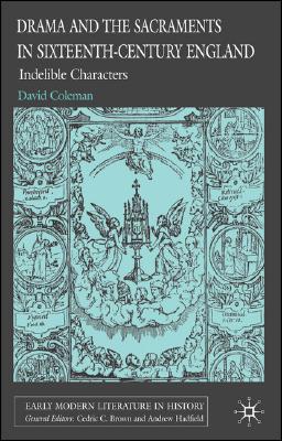Book Drama and the Sacraments in Sixteenth-Century England: Indelible Characters (Early Modern Literature in History) free