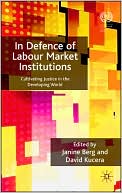 Book In Defence of Labour Market Institutions: Cultivating Justice in the Developing World (International Labour Organization) free
