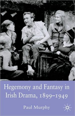 Book Hegemony and Fantasy in Irish Drama, 1899-1949 free